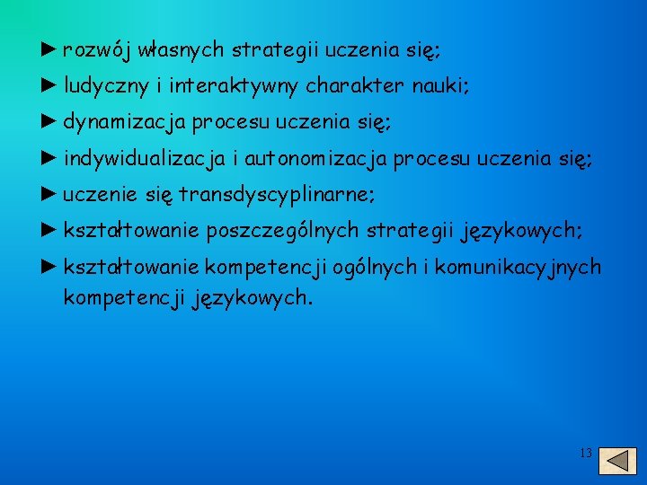 ► rozwój własnych strategii uczenia się; ► ludyczny i interaktywny charakter nauki; ► dynamizacja