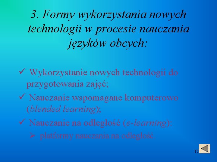 3. Formy wykorzystania nowych technologii w procesie nauczania języków obcych: ü Wykorzystanie nowych technologii