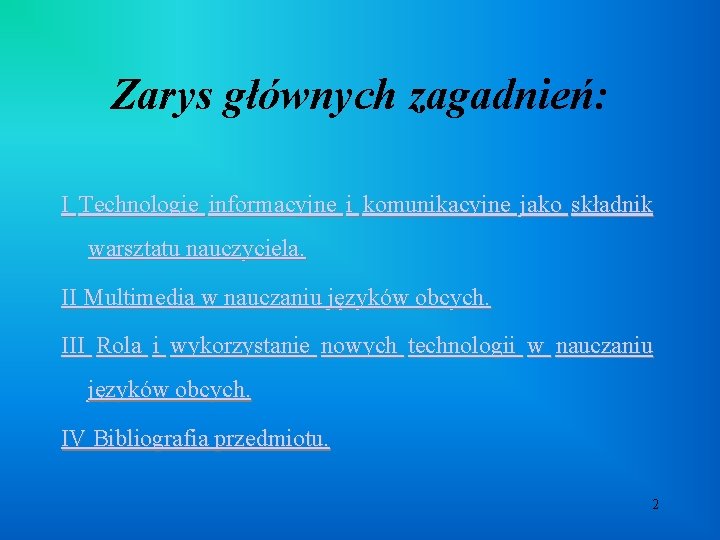 Zarys głównych zagadnień: I Technologie informacyjne i komunikacyjne jako składnik warsztatu nauczyciela. II Multimedia