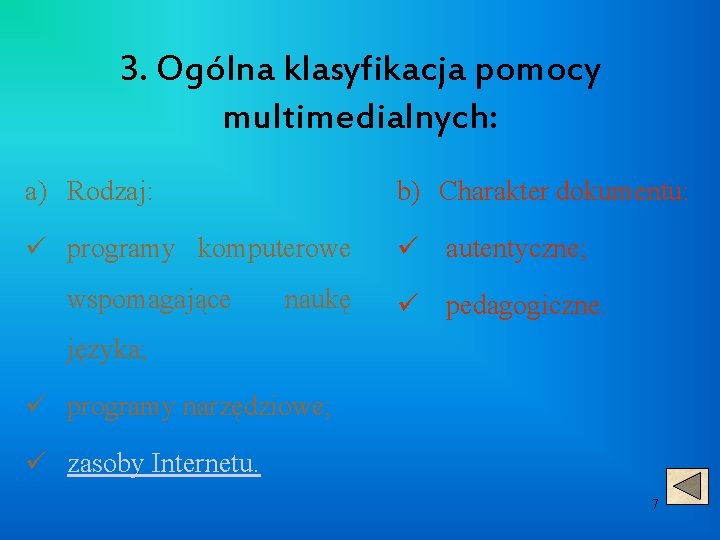 3. Ogólna klasyfikacja pomocy multimedialnych: a) Rodzaj: b) Charakter dokumentu: ü programy komputerowe ü