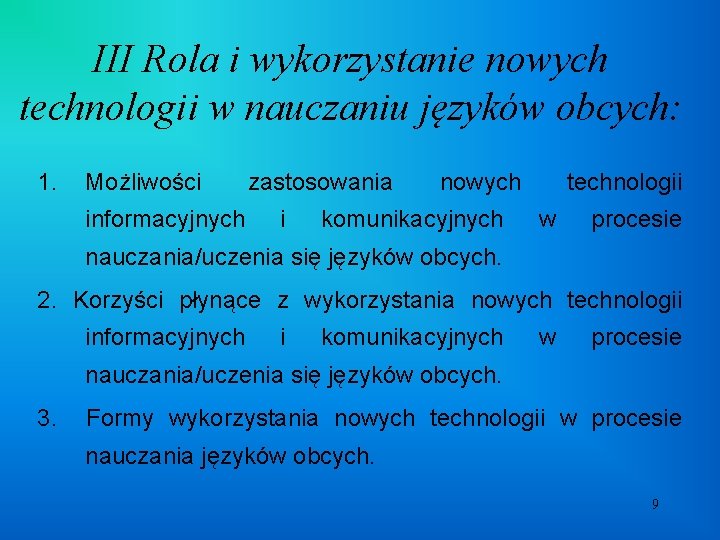 III Rola i wykorzystanie nowych technologii w nauczaniu języków obcych: 1. Możliwości informacyjnych zastosowania