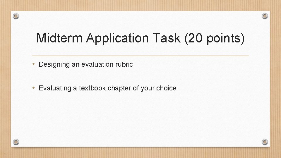 Midterm Application Task (20 points) • Designing an evaluation rubric • Evaluating a textbook