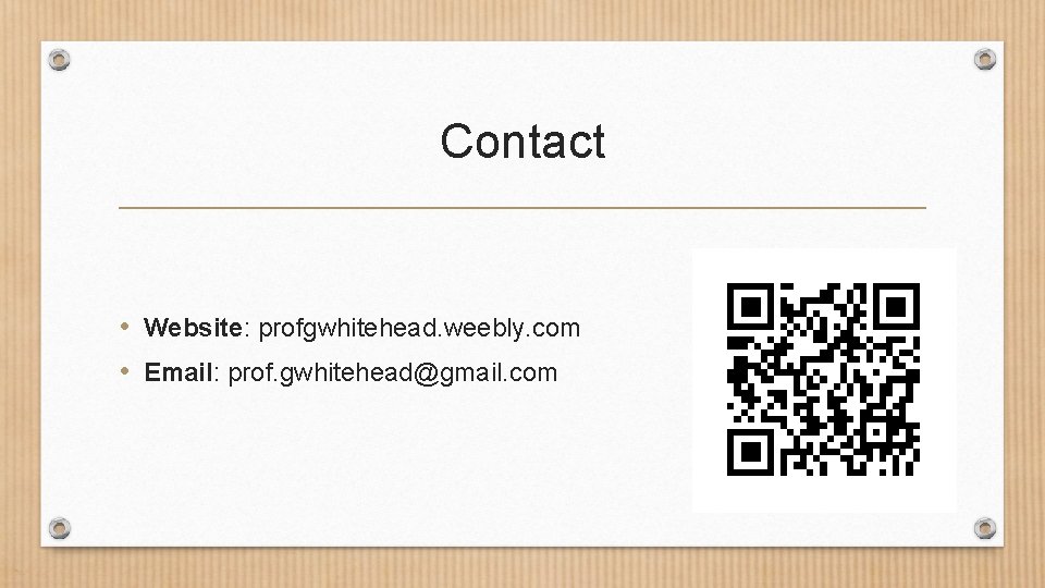 Contact • Website: profgwhitehead. weebly. com • Email: prof. gwhitehead@gmail. com 