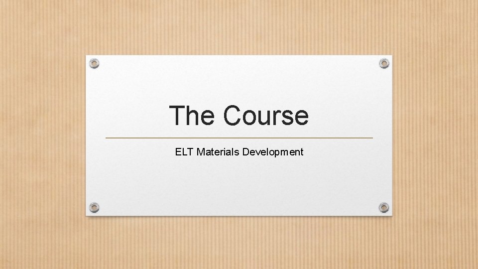 The Course ELT Materials Development 