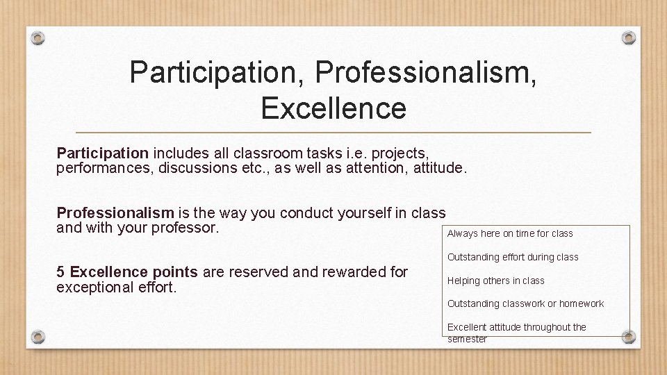 Participation, Professionalism, Excellence Participation includes all classroom tasks i. e. projects, performances, discussions etc.