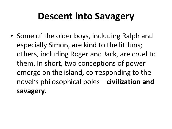 Descent into Savagery • Some of the older boys, including Ralph and especially Simon,