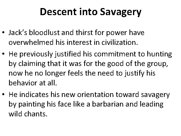 Descent into Savagery • Jack’s bloodlust and thirst for power have overwhelmed his interest