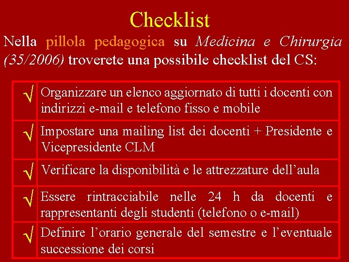 Checklist Nella pillola pedagogica su Medicina e Chirurgia (35/2006) troverete una possibile checklist del