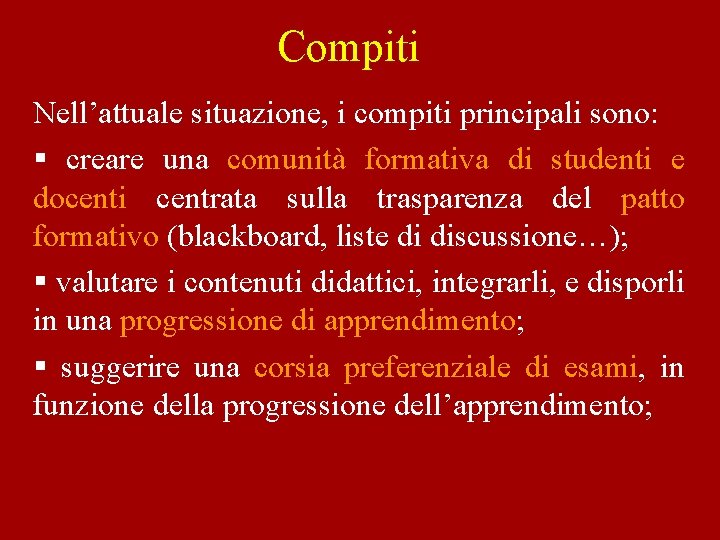 Compiti Nell’attuale situazione, i compiti principali sono: § creare una comunità formativa di studenti