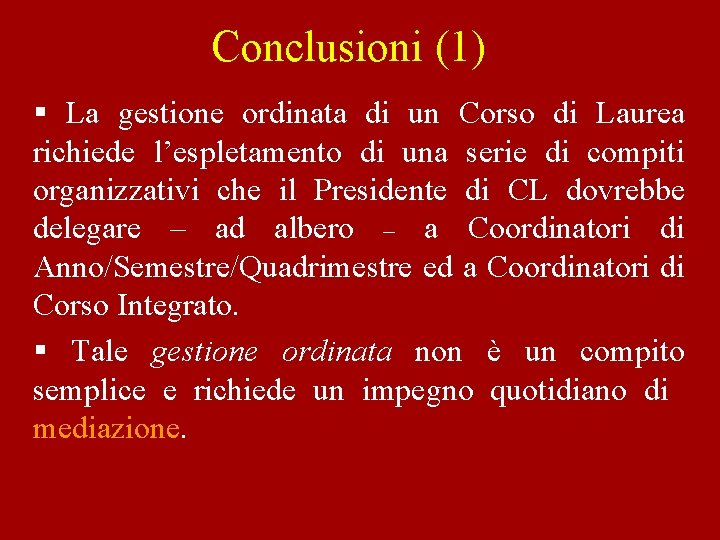 Conclusioni (1) § La gestione ordinata di un Corso di Laurea richiede l’espletamento di