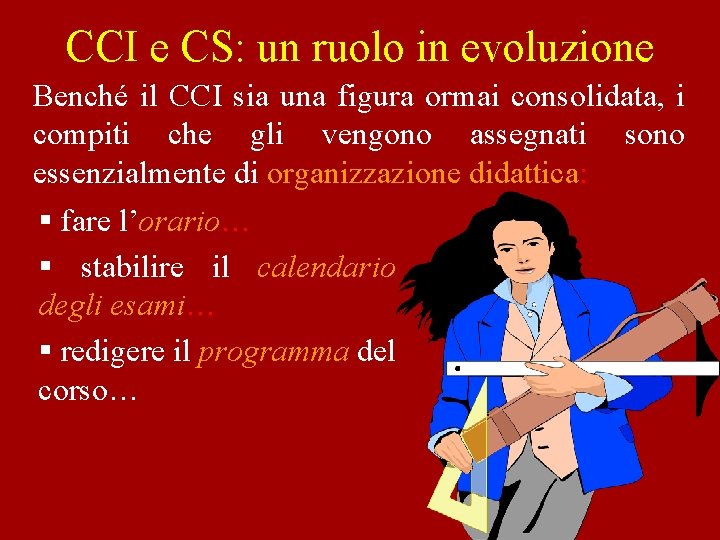 CCI e CS: un ruolo in evoluzione Benché il CCI sia una figura ormai