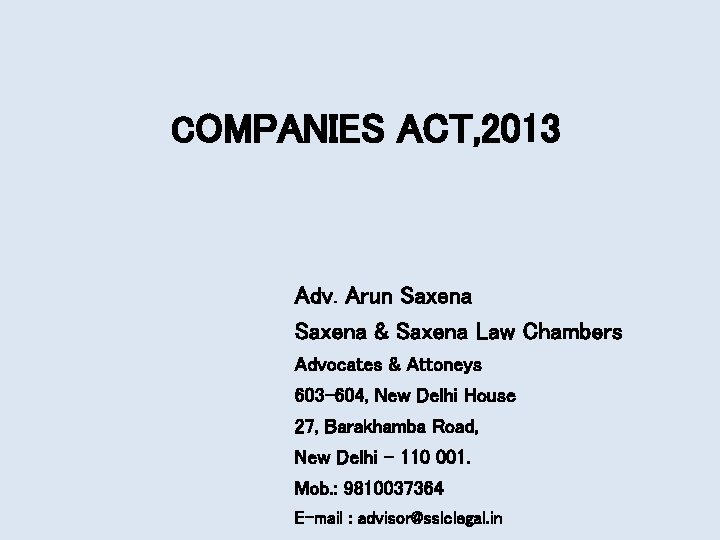 COMPANIES ACT, 2013 Adv. Arun Saxena & Saxena Law Chambers Advocates & Attoneys 603