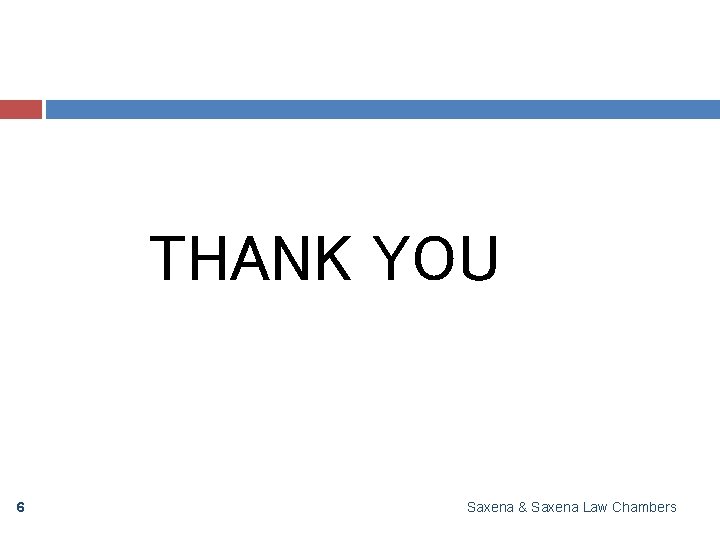 THANK YOU 6 Saxena & Saxena Law Chambers 