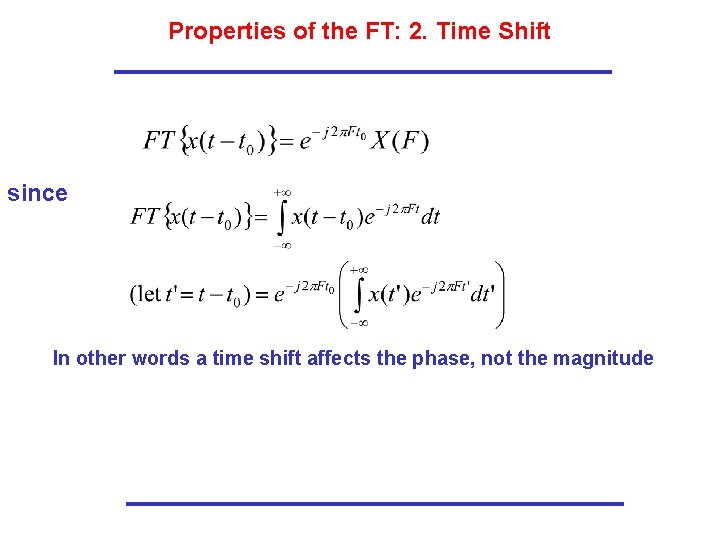 Properties of the FT: 2. Time Shift since In other words a time shift Properties of the FT: 2. Time Shift since In other words a time shift