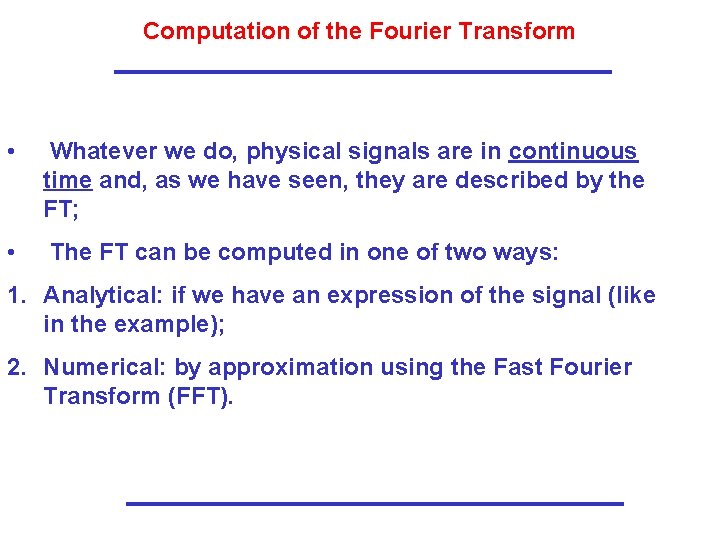 Computation of the Fourier Transform • Whatever we do, physical signals are in continuous Computation of the Fourier Transform • Whatever we do, physical signals are in continuous