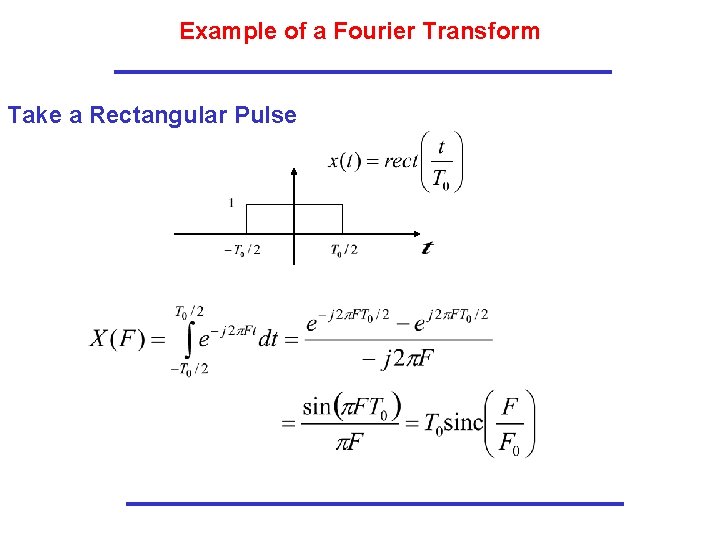 Example of a Fourier Transform Take a Rectangular Pulse Example of a Fourier Transform Take a Rectangular Pulse