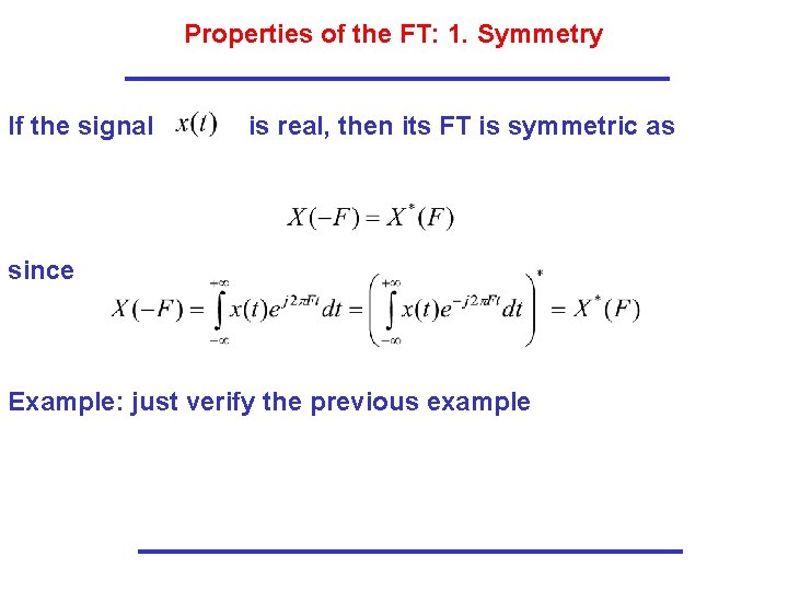 Properties of the FT: 1. Symmetry If the signal is real, then its FT Properties of the FT: 1. Symmetry If the signal is real, then its FT