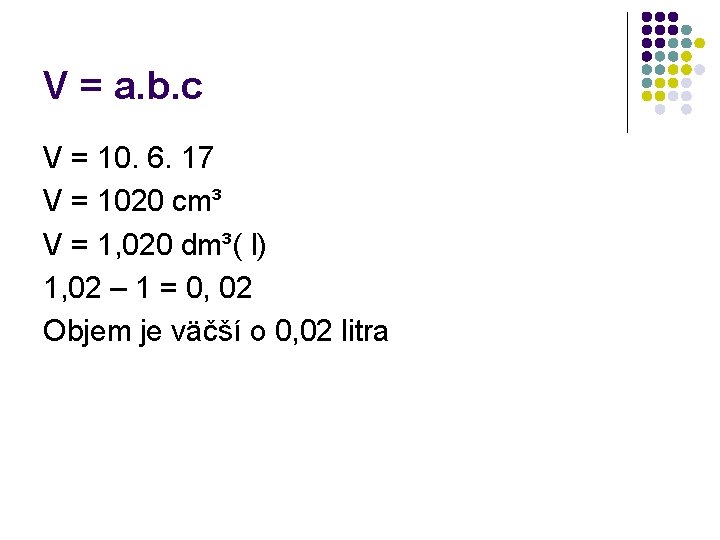 V = a. b. c V = 10. 6. 17 V = 1020 cm³