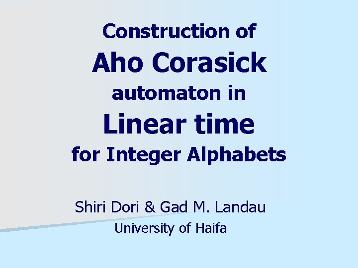 Construction of Aho Corasick automaton in Linear time for Integer Alphabets Shiri Dori &