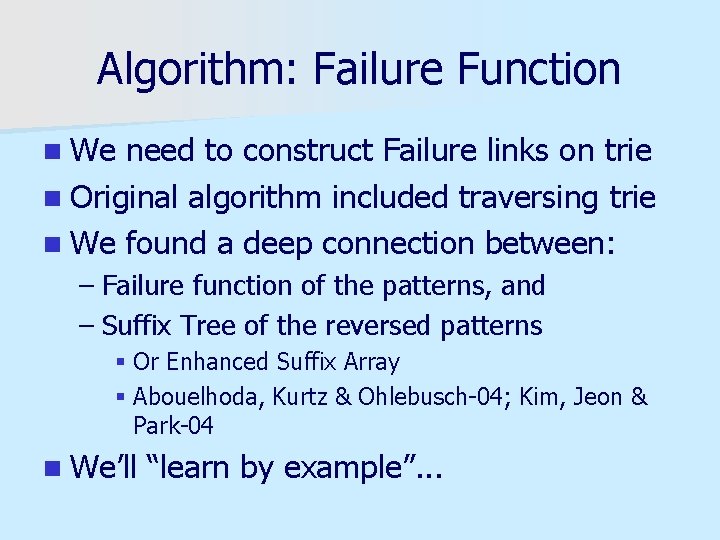 Algorithm: Failure Function n We need to construct Failure links on trie n Original