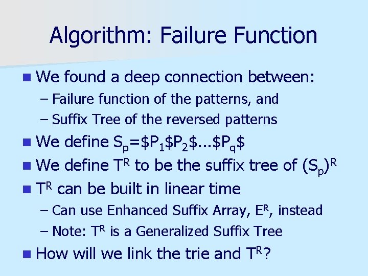 Algorithm: Failure Function n We found a deep connection between: – Failure function of