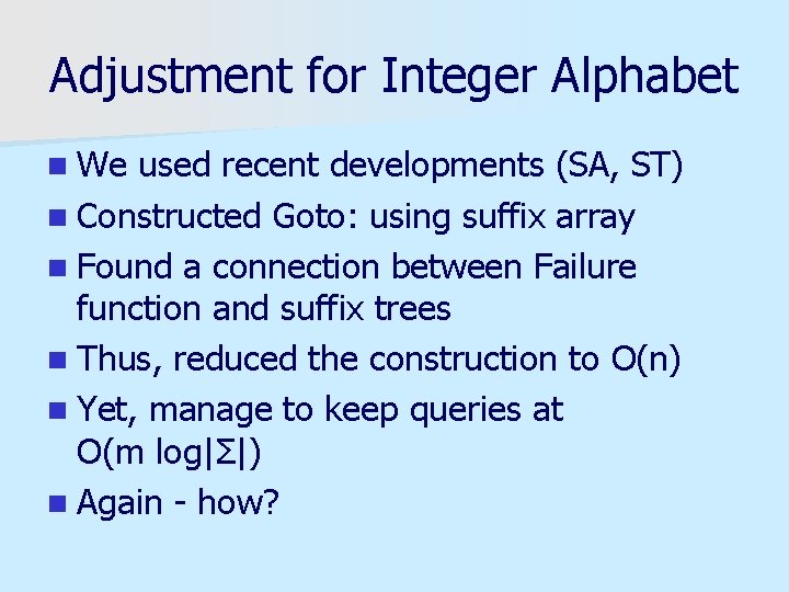 Adjustment for Integer Alphabet n We used recent developments (SA, ST) n Constructed Goto: