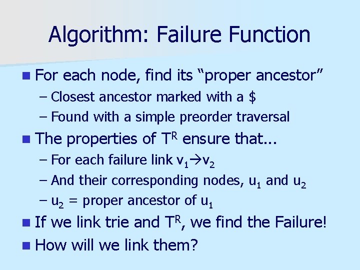 Algorithm: Failure Function n For each node, find its “proper ancestor” – Closest ancestor