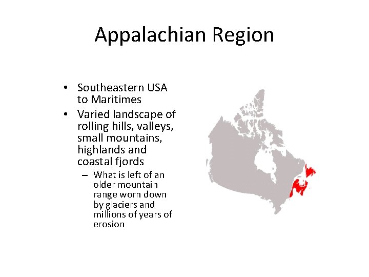 Appalachian Region • Southeastern USA to Maritimes • Varied landscape of rolling hills, valleys,