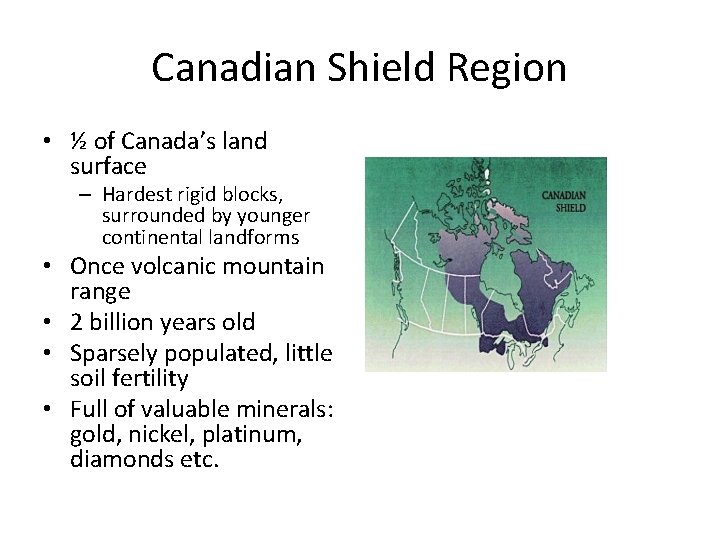 Canadian Shield Region • ½ of Canada’s land surface – Hardest rigid blocks, surrounded