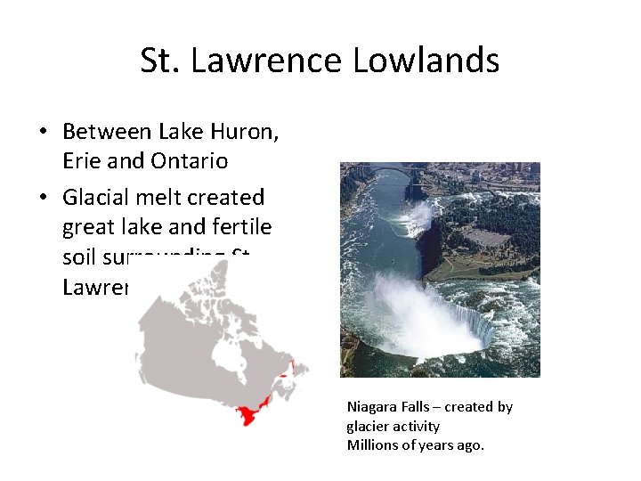 St. Lawrence Lowlands • Between Lake Huron, Erie and Ontario • Glacial melt created