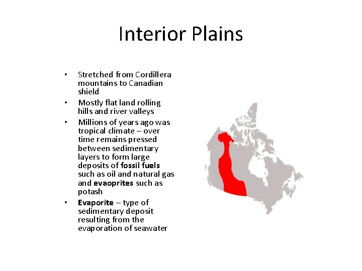 Interior Plains • • Stretched from Cordillera mountains to Canadian shield Mostly flat land