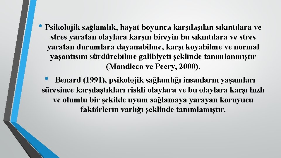  • Psikolojik sağlamlık, hayat boyunca karşılan sıkıntılara ve stres yaratan olaylara karşın bireyin