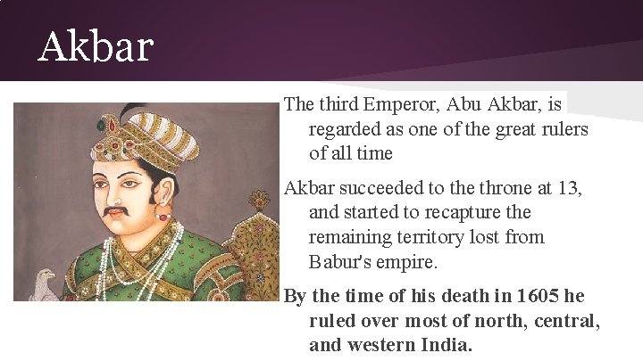 Akbar The third Emperor, Abu Akbar, is regarded as one of the great rulers