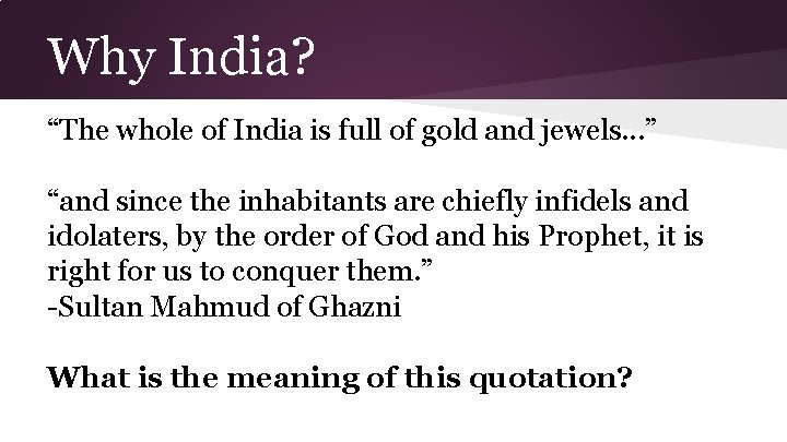 Why India? “The whole of India is full of gold and jewels. . .