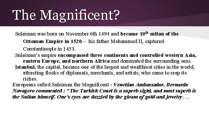 The Magnificent? Suleiman was born on November 6 th 1494 and became 10 th