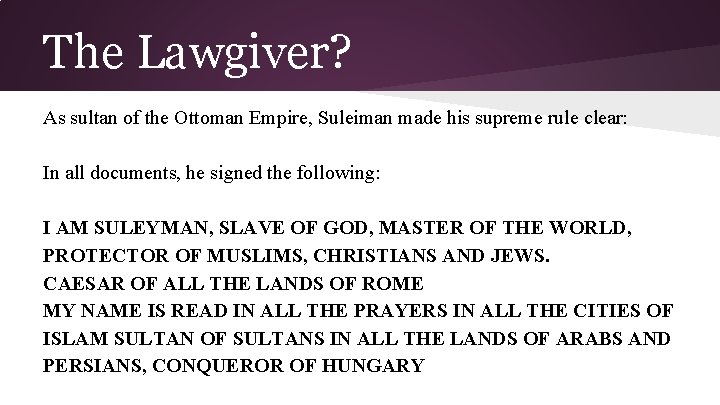 The Lawgiver? As sultan of the Ottoman Empire, Suleiman made his supreme rule clear: