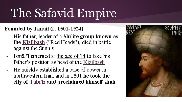 The Safavid Empire Founded by Ismail (r. 1501 -1524) - His father, leader of