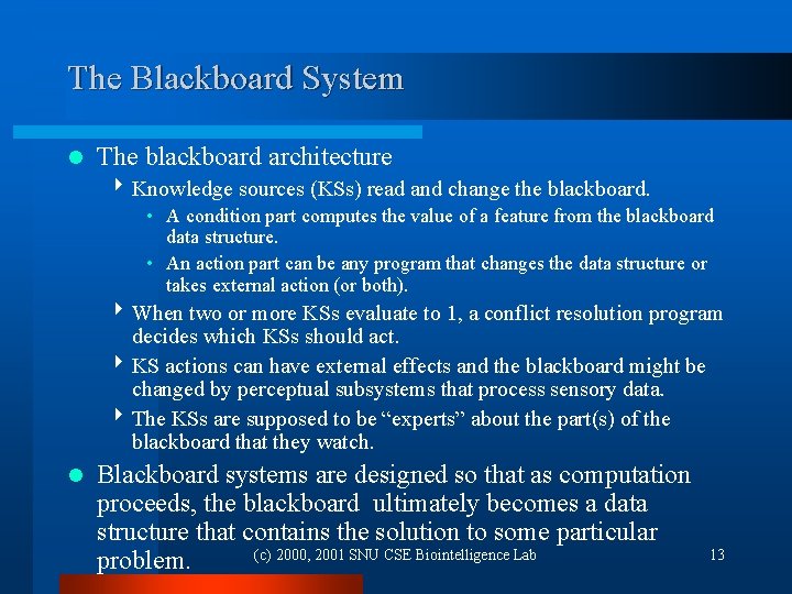 The Blackboard System l The blackboard architecture 4 Knowledge sources (KSs) read and change The Blackboard System l The blackboard architecture 4 Knowledge sources (KSs) read and change