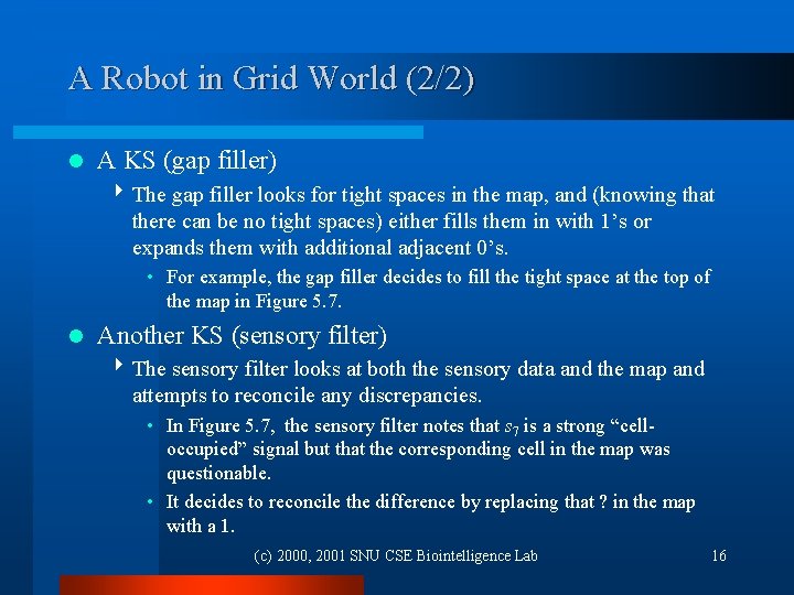 A Robot in Grid World (2/2) l A KS (gap filler) 4 The gap A Robot in Grid World (2/2) l A KS (gap filler) 4 The gap