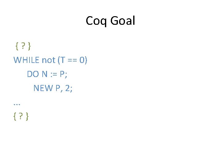 Coq Goal {? } WHILE not (T == 0) DO N : = P;