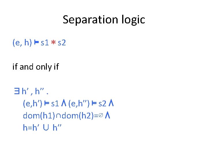 Separation logic (e, h) ⊨ s 1 ∗ s 2 if and only if