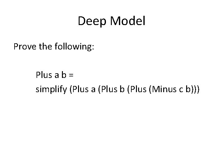Deep Model Prove the following: Plus a b = simplify (Plus a (Plus b
