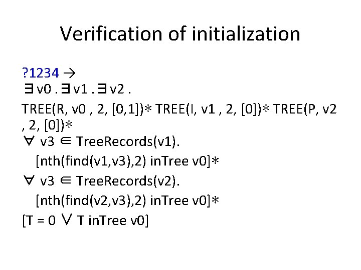 Verification of initialization ? 1234 → ∃v 0. ∃v 1. ∃v 2. TREE(R, v