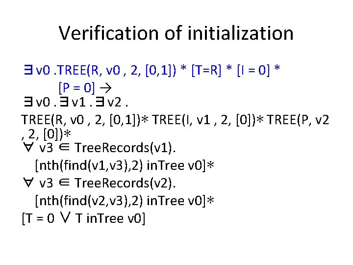 Verification of initialization ∃v 0. TREE(R, v 0 , 2, [0, 1]) * [T=R]