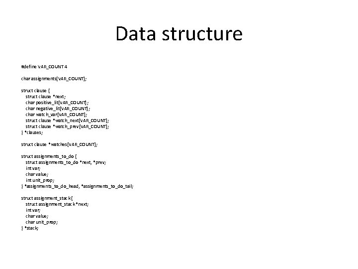 Data structure #define VAR_COUNT 4 char assignments[VAR_COUNT]; struct clause { struct clause *next; char
