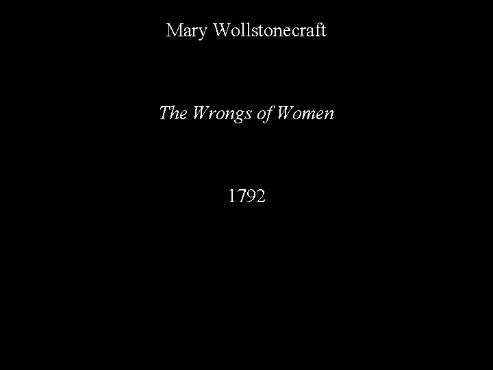 Mary Wollstonecraft The Wrongs of Women 1792 