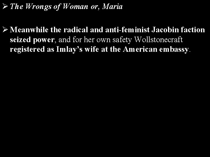 Ø The Wrongs of Woman or, Maria Ø Meanwhile the radical and anti-feminist Jacobin