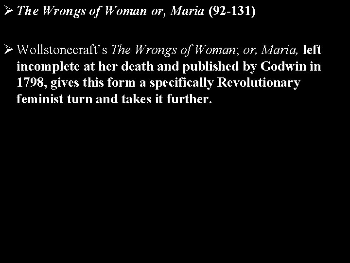 Ø The Wrongs of Woman or, Maria (92 -131) Ø Wollstonecraft’s The Wrongs of