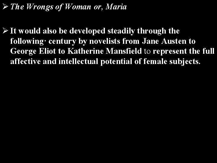 Ø The Wrongs of Woman or, Maria Ø It would also be developed steadily