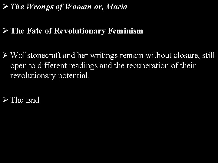 Ø The Wrongs of Woman or, Maria Ø The Fate of Revolutionary Feminism Ø